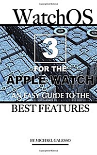 Watch OS 3 for the Apple Watch: An Easy Guide to the Best Features (Paperback)