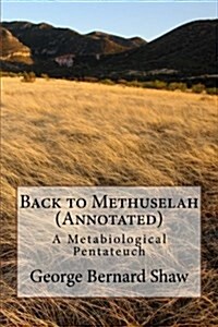Back to Methuselah (Annotated): A Metabiological Pentateuch (Paperback)