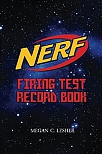 Nerf Firing Test Record Book Version 1.3.1: Nerf Guns Attachments (Paperback)