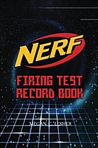 Nerf Firing Test Record Book Version 1.3.2: Nerf Guns Attachments (Paperback)