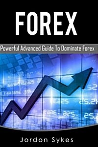 Forex: This Book Includes: Forex Beginners, Forex Strategies, Forex Advanced, Forex Fundamentals (Paperback)