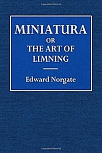 Miniatura or the Art of Limning (Paperback)