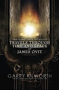 The Sometimes Spurious Travels Through Time and Space of James Ovit: A Science Fiction Novel in Three Parts (Paperback)