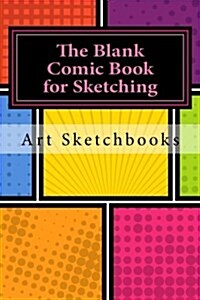 The Blank Comic Book for Sketching: Mixed, 6 x 9, 100 Pages (Paperback)