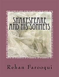 Shakespeare and His Sonnets: The Great Poet and Writers Life History and a Short Introduction and Collection of Sonnets . (Paperback)