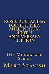 Rosicrucianism for the New Millennium - 400th Anniversary Edition: Ihs Monograph Series (Paperback)