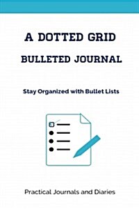 A Dotted Grid Bulleted Journal: Stay Organized with Bullet Lists (Paperback)