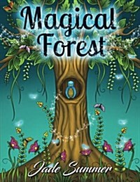 Magical Forest: An Adult Coloring Book with Enchanted Forest Animals, Fantasy Landscape Scenes, Country Flower Designs, and Mythical N (Paperback)