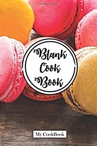 Blank Cookbook: Recipe Journal From My Kitchen, 6 x 9,104 pages: Macaron Bakery & Cookie House (Paperback)