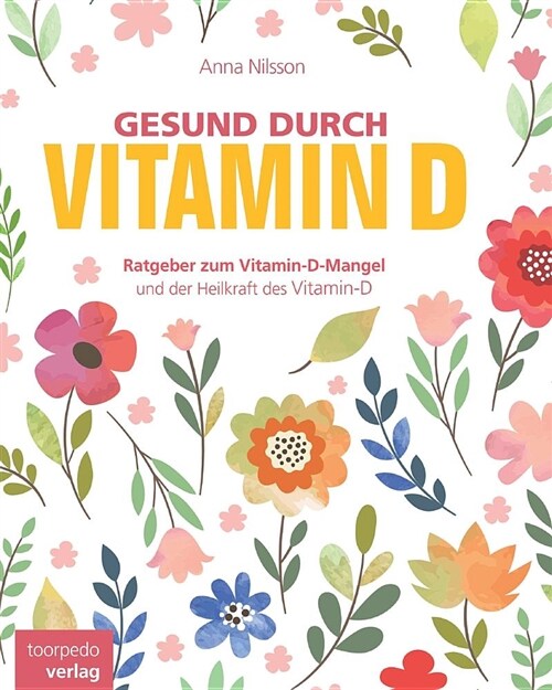 Gesund Durch Vitamin-D: Der Ratgeber Zum Vitamin-D Und Vitamin-D-Mangel (Paperback)