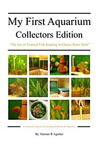 My First Aquarium Collectors Edition: The Joy of Tropical Fish Keeping in Classic Retro Style (Paperback)
