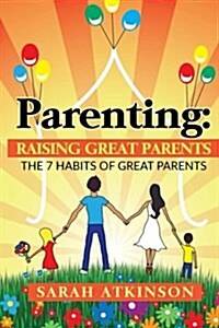 Parenting: Raising Great Parents: The 7 Habits of Great Parents (Paperback)