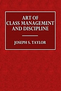 Art of Class Management and Discipline (Paperback)