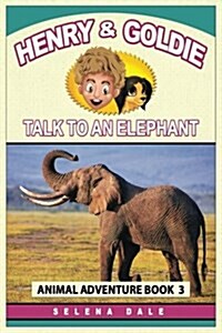 Henry and Goldie Talk to an Elephant: Kids Animal Adventure Book about Endangered Animals (Paperback)