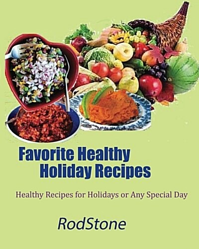 Favorite Healthy Holiday Recipes: Healthy Recipes for Holidays or Any Special Day (Paperback)