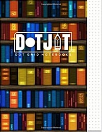 Dot Jot Dot Grid Notebook: Bookshelf Design, 50 Pages, 8.5 X 11 (Journal, Diary) (Dotted Graph Paper) (Paperback)