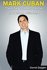 Mark Cuban - The Life & Success Stories of a Shark Billionaire: Biography (Paperback)