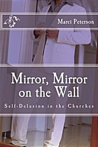 Mirror, Mirror on the Wall: Self-Delusion in the Churches (Paperback)