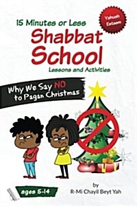 Shabbat School: Why We Say No to Pagan Christmas: 15 Minutes or Less Lessons and Activities (Paperback)