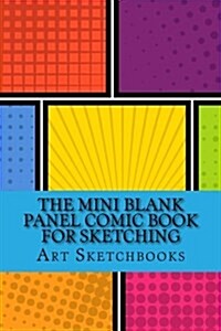 The Mini Blank Panel Comic Book for Sketching: Staggered, 6 x 9, 100 Pages (Paperback)