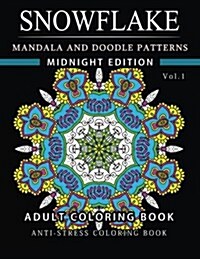 Snowflake Mandala and Doodle Pattern Coloring Book Midnight Edition Vol.1: Adult Coloring Book Designs (Relax with Our Snowflakes Patterns (Stress Rel (Paperback)