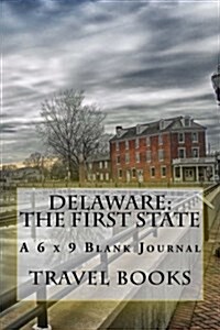 Delaware: The First State: A 6 X 9 Blank Journal (Paperback)