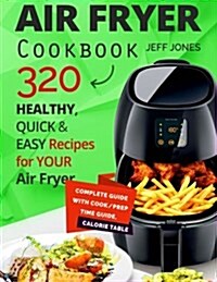 Air Fryer Cookbook - 320 Healthy, Quick and Easy Recipes for Your Air Fryer. (Paperback)