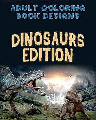 Adult Coloring Book Designs: Stress Relief Coloring Book: 30+ Dinosaurs Designs for Coloring Stress Relieving - Inspire Creativity and Relaxation o (Paperback)