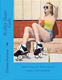 Roller Skate Girls: Adult Grayscale with Colored Images Coloring Book (Paperback)