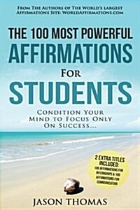 Affirmation the 100 Most Powerful Affirmations for Students 2 Amazing Affirmative Bonus Books Included for Internships & Communication: Condition Your (Paperback)