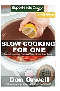 Slow Cooking for One: Over 105 Quick & Easy Gluten Free Low Cholesterol Whole Foods Slow Cooker Meals Full of Antioxidants & Phytochemicals (Paperback)