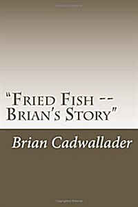 Fried Fish -- Brians Story: Autobiography (Paperback)