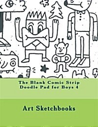 The Blank Comic Strip Doodle Pad for Boys 4 (Paperback)