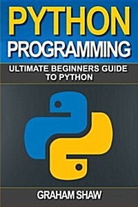 Python Programming: Ultimate Beginners Guide to Python (Paperback)