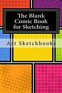 The Blank Comic Book for Sketching: Staggered, 6 x 9, 100 Pages (Paperback)