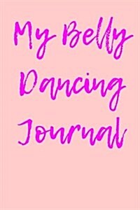 My Belly Dancing Journal: Blank Lined Journal (Paperback)
