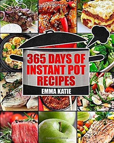 Instant Pot: 365 Days of Instant Pot Recipes (Fast and Slow, Slow Cooking, Chicken, Crock Pot, Instant Pot, Electric Pressure Cooke (Paperback)