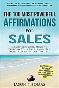 Affirmation the 100 Most Powerful Affirmations for Sales 2 Amazing Affirmative Bonus Books Included for Real Estate Agents & Money: Condition Your Min (Paperback)
