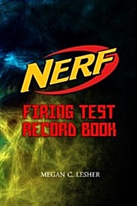 Nerf Firing Test Record Book Version 1.3.4: Nerf Guns Attachments (Paperback)