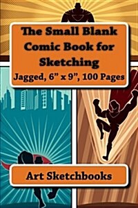 The Small Blank Comic Book for Sketching: Jagged, 6 x 9, 100 Pages (Paperback)