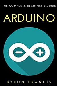 Arduino: The Complete Beginners Guide (Paperback)