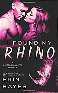 I Found My Rhino: A Shifters Unlimited Novella (Paperback)