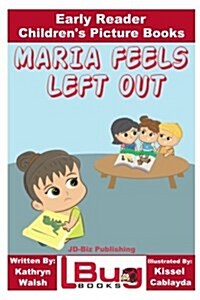 Maria Feels Left Out - Early Reader - Childrens Picture Books (Paperback)
