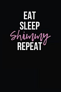 Eat Sleep Shimmy Repeat: Blank Lined Journal (Paperback)