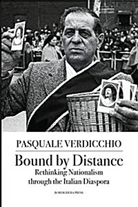 Bound by Distance: Rethinking Nationalism Through the Italian Diaspora (Paperback)