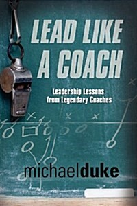 Lead Like a Coach: Leadership Lessons from Legendary Coaches (Paperback)