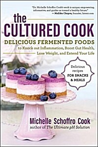 The Cultured Cook: Delicious Fermented Foods with Probiotics to Knock Out Inflammation, Boost Gut Health, Lose Weight & Extend Your Life (Paperback)