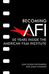 Becoming AFI: 50 Years Inside the American Film Institute (Hardcover)