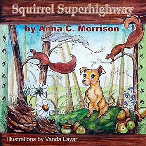 Squirrel Superhighway: Its Good to Be a Dog (Paperback)