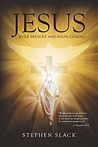 Jesus, Ever Present and Soon Coming (Paperback)